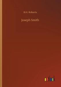 Joseph Smith di B. H. Roberts edito da Outlook Verlag