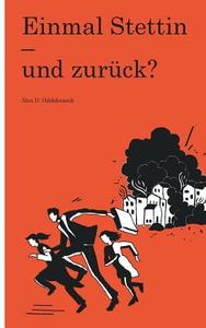 Einmal Stettin - und zurück? di Alex D. Hildebrandt edito da Books on Demand