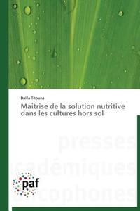Maitrise de la solution nutritive dans les cultures hors sol di Dalila Titouna edito da PAF