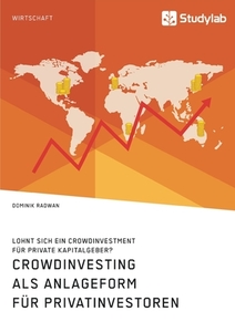 Crowdinvesting als Anlageform für Privatinvestoren. Lohnt sich ein Crowdinvestment für private Kapitalgeber? di Dominik Radwan edito da Studylab