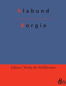 Borgia di Klabund edito da Gröls Verlag