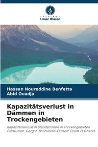 Kapazitätsverlust in Dämmen in Trockengebieten di Hassan Noureddine Benfetta edito da Verlag Unser Wissen