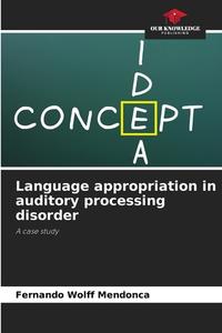 Language appropriation in auditory processing disorder di Fernando Wolff Mendonca edito da Our Knowledge Publishing