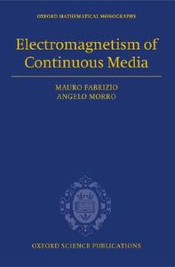 Electromagnetism of Continuous Media: Mathematical Modelling and Applications di Angelo Morra, Mauro Fabrizio, Angelo Morro edito da OXFORD UNIV PR