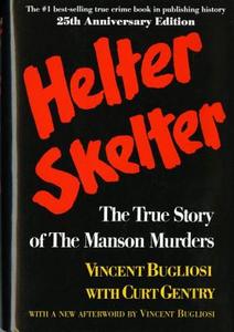 Helter Skelter: The True Story of the Manson Murders the True Story of the Manson Murders di Vincent Bugliosi, Curt Gentry edito da W W NORTON & CO