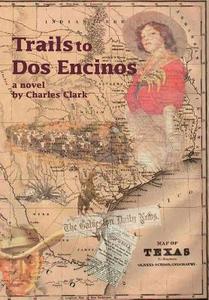 Trails to DOS Encinos di Charles Clark edito da AUTHORHOUSE