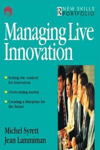 Managing Live Innovation di Michel Syrett, Jean Lammiman edito da Taylor & Francis Ltd