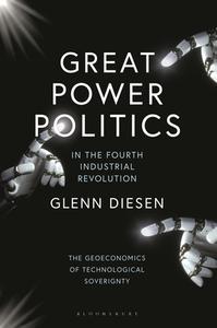 Great Power Politics In The Fourth Industrial Revolution di Professor Glenn Diesen edito da Bloomsbury Publishing Plc