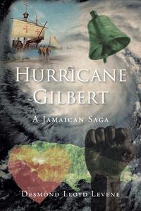 Hurricane Gilbert di Desmond Lloyd Levene edito da Christian Faith Publishing, Inc