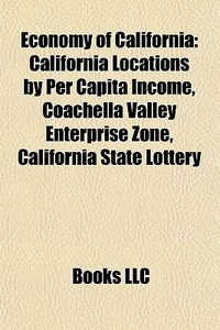 Economy Of California: California Locati di Books Llc edito da Books LLC, Wiki Series