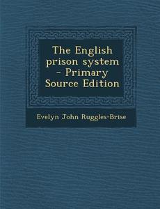 The English Prison System di Evelyn John Ruggles-Brise edito da Nabu Press