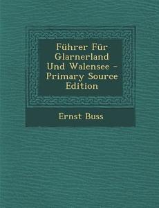 Fuhrer Fur Glarnerland Und Walensee di Ernst Buss edito da Nabu Press
