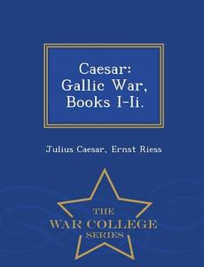 Caesar di Julius Caesar, Ernst Riess edito da War College Series
