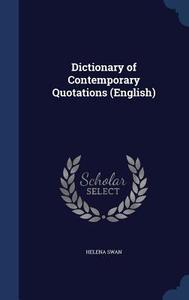 Dictionary Of Contemporary Quotations (english) di Helena Swan edito da Sagwan Press