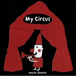 My Circus di Xavier Deneux edito da Bloomsbury Publishing Plc
