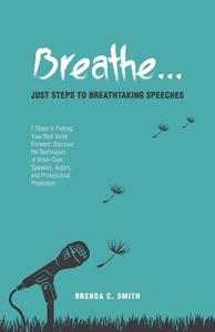 Breathe... Just Steps to Breathtaking Speeches di Brenda C. Smith edito da FriesenPress