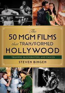 50 MGM FILMS THAT TRANSFORMED HOLLYWOOH di Steven Bingen edito da ROWMAN & LITTLEFIELD