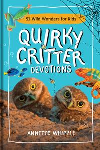 Quirky Critter Devotions: 52 Wild Wonders for Kids di Annette Whipple edito da TYNDALE HOUSE PUBL