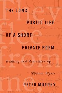 The Long Public Life of a Short Private Poem di Peter Murphy edito da Stanford University Press