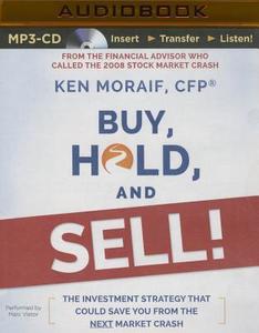 Buy, Hold, and Sell!: The Investment Strategy That Could Save You from the Next Market Crash di Ken Moraif edito da Audible Studios on Brilliance