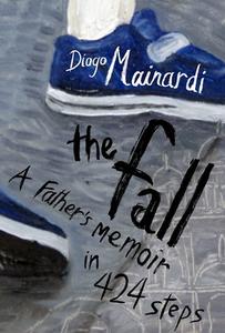 The Fall: A Father's Memoir in 424 Steps di Diogo Mainardi edito da OTHER PR LLC