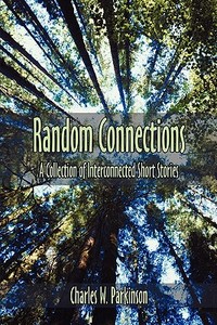 Random Connections di Charles W Parkinson edito da America Star Books