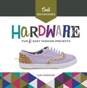 Cool Refashioned Hardware:: Fun & Easy Fashion Projects di Alex Kuskowski edito da CHECKERBOARD