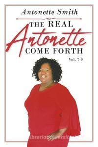 The Real Antonette Come Forth Vol. 7-9 di Antonette Smith edito da Page Publishing Inc