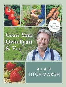 Grow Your Own Fruit And Veg di Alan Titchmarsh edito da Ebury Publishing