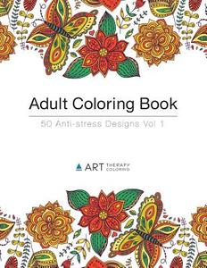 Adult Coloring Book: 50 Anti-Stress Designs di Art Therapy Coloring edito da Art Therapy Coloring
