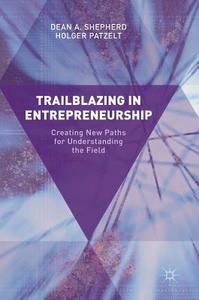 Trailblazing in Entrepreneurship di Holger Patzelt, Dean A. Shepherd edito da Springer International Publishing