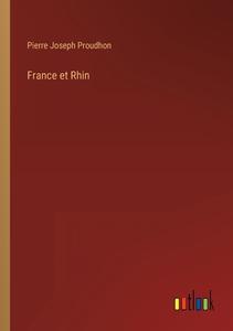 France et Rhin di Pierre Joseph Proudhon edito da Outlook Verlag