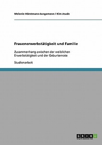 Frauenerwerbstätigkeit und Familie di Melanie Hörstmann-Jungemann, Kim Jeude edito da GRIN Verlag
