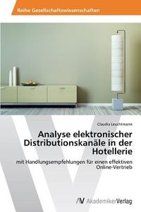 Analyse elektronischer Distributionskanäle in der Hotellerie di Claudia Leuchtmann edito da AV Akademikerverlag