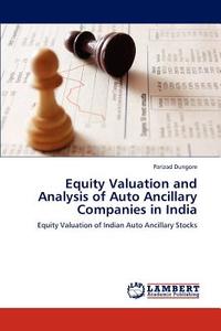 Equity Valuation and Analysis of Auto Ancillary Companies in India di Parizad Dungore edito da LAP Lambert Academic Publishing