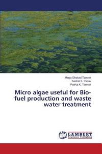 Micro algae useful for Bio-fuel production and waste water treatment di Manju Dhakad Tanwar, Snehal S. Yadav, Pankaj K. Tanwar edito da LAP Lambert Academic Publishing