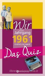 Wir vom Jahrgang 1961 - Das Quiz di Matthias Rickling edito da Wartberg Verlag