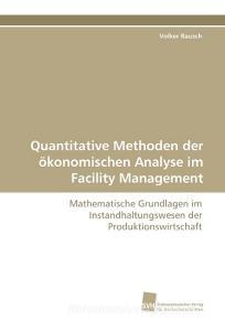 Quantitative Methoden der ökonomischen Analyse im Facility Management di Volker Rausch edito da Südwestdeutscher Verlag für Hochschulschriften AG  Co. KG
