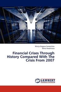 Financial Crises Through History Compared With  The Crisis From 2007 di Marija Gogova Samonikov, Elena Veselinova edito da LAP Lambert Academic Publishing