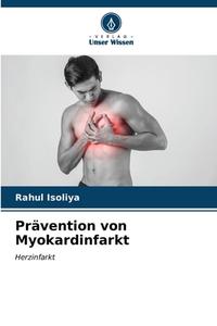 Prävention von Myokardinfarkt di Rahul Isoliya edito da Verlag Unser Wissen