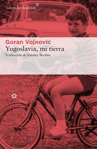 Yugoslavia, Mi Tierra di Goran Vojnovic edito da LIBROS DEL ASTEROIDE S L U