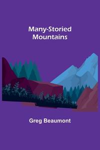Many-Storied Mountains di Greg Beaumont edito da Alpha Editions