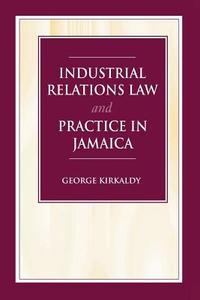 Industrial Relations Law & Practice in Jamaica di George Kirkaldy edito da Ian Randle Publishers