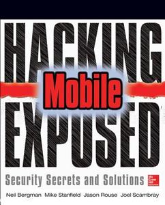 Hacking Exposed Mobile di Neil Bergman, Mike Stanfield, Joel Scambray, Jason Rouse, Sarath Geethakumar, Swapnil Deshmukh, Scott Matsumoto, Steven, edito da McGraw-Hill Education - Europe
