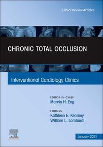 Chronic Total Occlusion, an Issue of Interventional Cardiology Clinics, Volume 10-1 edito da ELSEVIER
