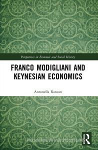 FRANCO MODIGLIANI AND KEYNESIAN ECONOMIC di ANTONELLA RANCAN edito da LIGHTNING SOURCE UK LTD