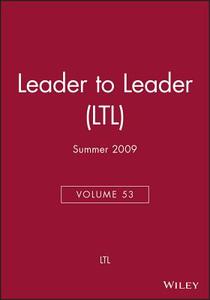 Leader to Leader (LTL), Volume 53, Summer 2009 di Frances Hesselbein edito da Jossey Bass