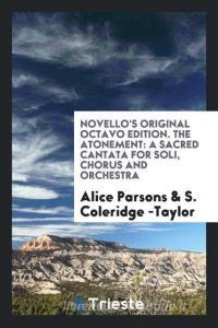 Novello's Original Octavo Edition. The Atonement di Alice Parsons, S. Coleridge -Taylor edito da Trieste Publishing