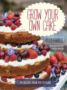 Grow Your Own Cake di Holly Farrell, Jason Ingram edito da Frances Lincoln Publishers Ltd