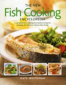 The New Fish Cooking Encyclopedia di Kate Whiteman edito da Anness Publishing